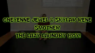 Cheyenne Jewel & Skylar Rene Smother the Lazy Laundry Boy!