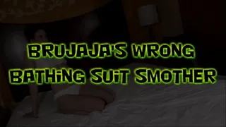 Brujaja's Wrong Bathing Suit Smother!