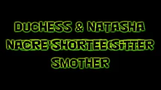 Duchess & Natasha Nacre's Shortee Sitter Smother!