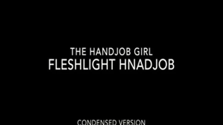 Fleshlight Handjob - 540P - Condensed Version