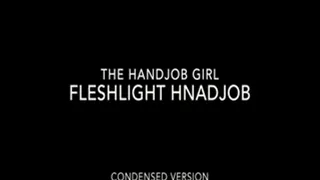 Fleshlight Handjob - 540P - Condensed Version