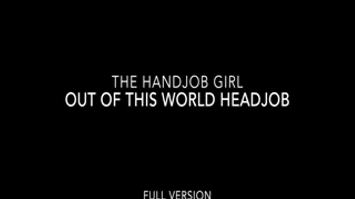 Out Of This World Headjob - 720P - Full Version