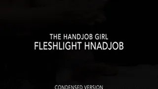 Fleshlight Handjob - - Condensed Version
