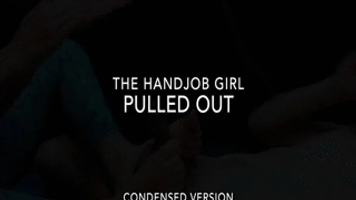 Pulled Out - - Condensed Version