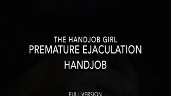 Premature Ejaculation Handjob - - Full Version