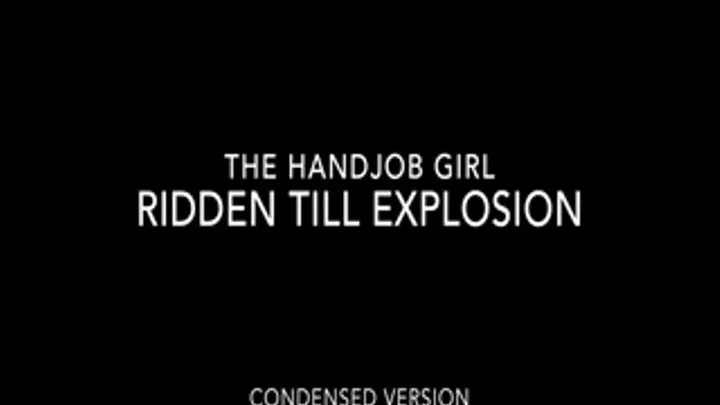 Ridden Till Explosion - 1080P - Condensed Version