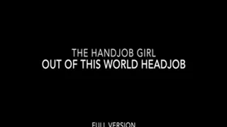 Out Of This World Headjob - 540P - Full Version