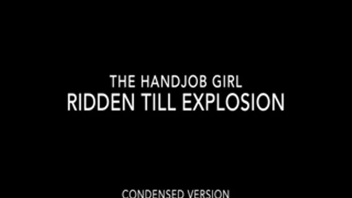 Ridden Till Explosion - - Condensed Version