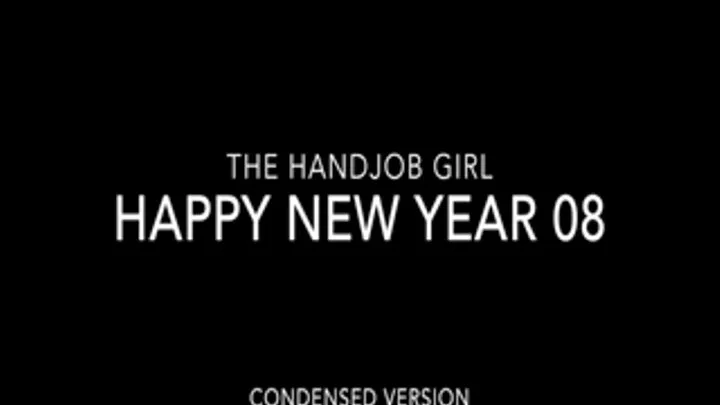 Happy New Year Handjob! 08 - Condensed 540P Version