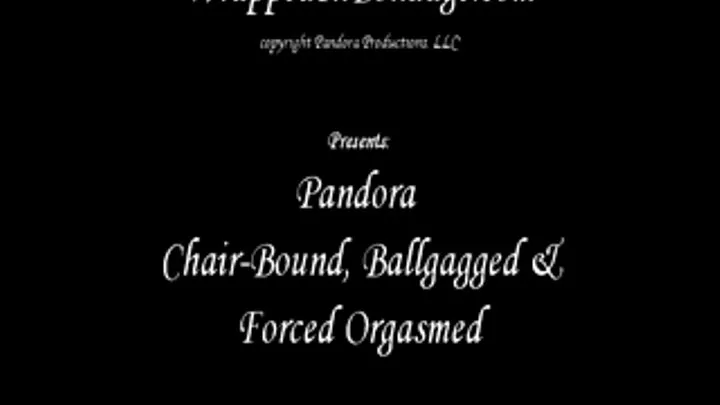 Pandora Chair Bound, Ballgagged & Orgasmed