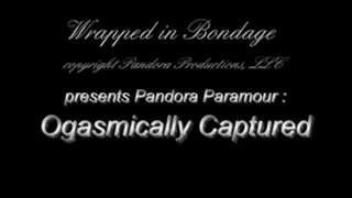 Pandora Paramour Orgasmically Captured!