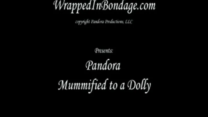 Pandora Mummified to a Dolly