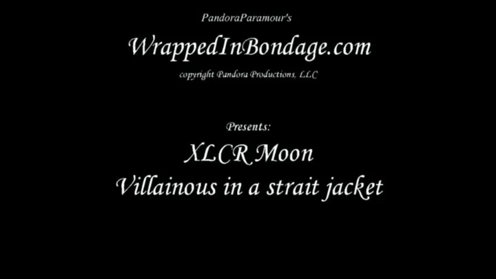 XLCR Moon Villainous in a Strait Jacket for