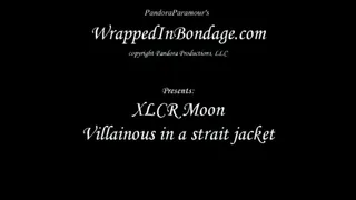 XLCR Moon Villainous in a Strait Jacket for