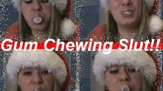 Gum Chewing Slut!!!