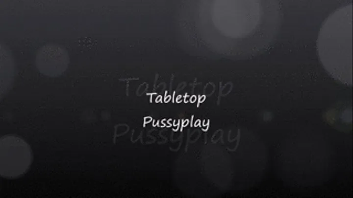 tabletop pussyplay