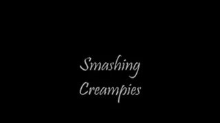 smashing creampies