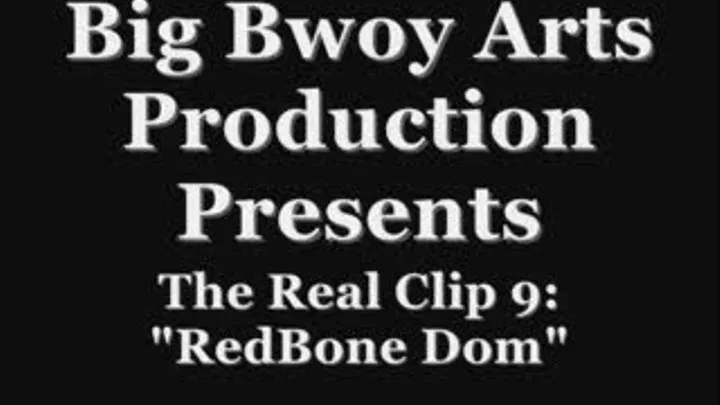 The Real clip 9: RedBone Dom