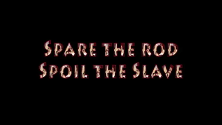 Spare The Rod Spoil The Slave part 1/2