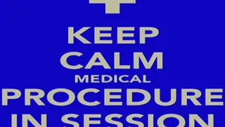 Keep Calm! Medical Procedure In Session part