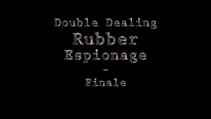 Double Dealing Rubber Espionage Finale