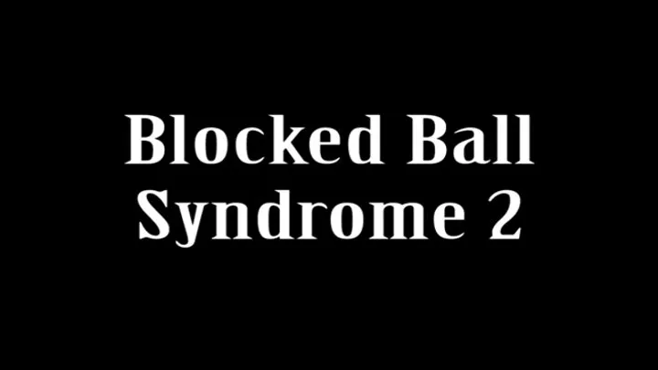 Blocked Ball Syndrome part 2 Of 4