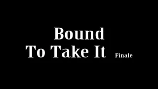 Bound To Take It Finale