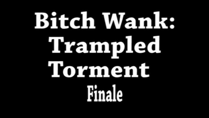 Bitch Wank: Trampled Torment Finale
