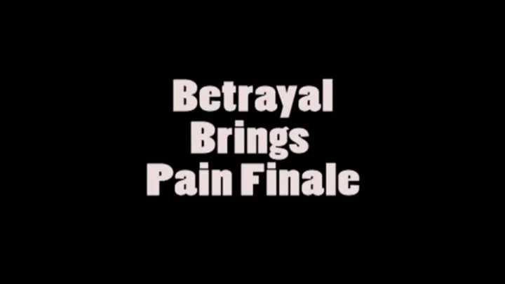 Betrayal brings Pain Finale