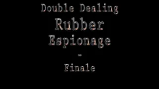 Double Dealing Rubber Espionage Finale