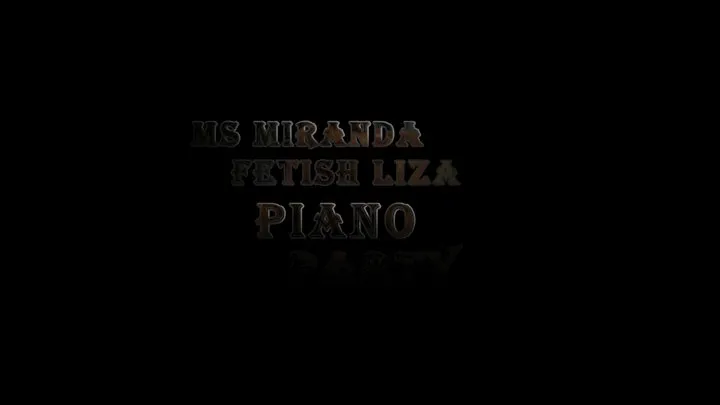 Mistress Miranda and Fetish Liza in Piano Party 1/2