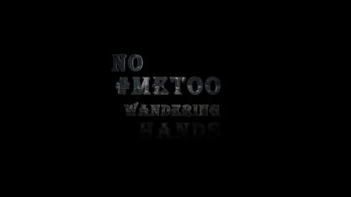 No #meTOO Wandering Hands part 4