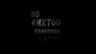 No #meTOO Wandering Hands part 1