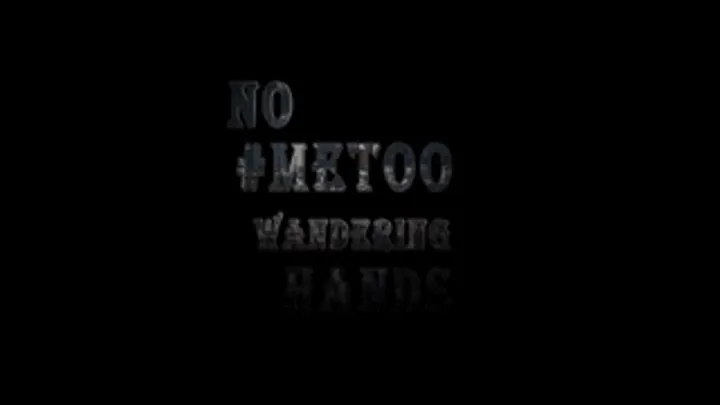 No #meTOO Wandering Hands part 1