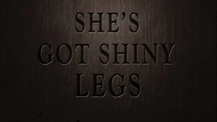 Custom Video: She's Got Shiny Legs 1/3