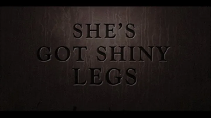 Custom Video: She's Got Shiny Legs Full Movie