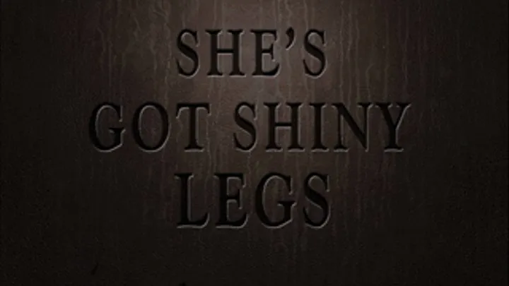 Custom Video: She's Got Shiny Legs Fin