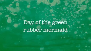 Day of the Green rubber Chastity Mermaid