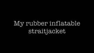 My Inflatable Rubber Straight Jacket