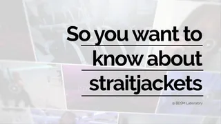 So You Want To Know about Straight Jackets