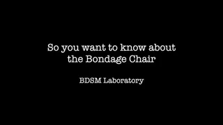 So You Want To Know About the Bondage Chair
