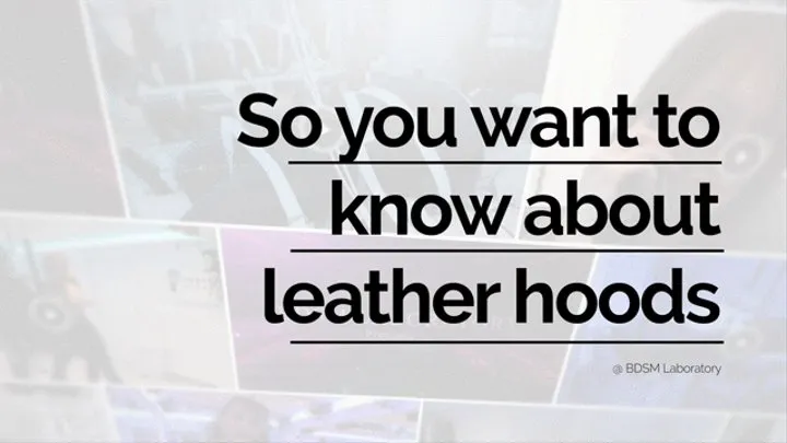 So You Want to Know About Leather Hoods