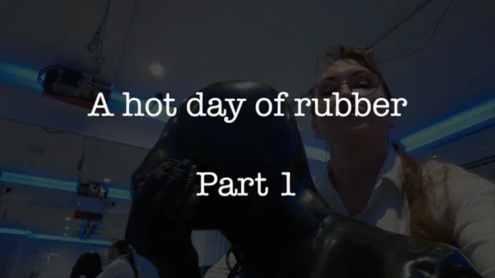 Hot Day of Rubber Part 1