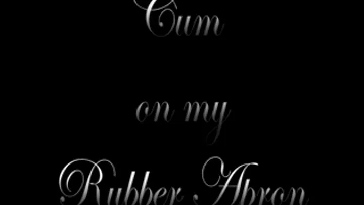 Fetish Liza in Cum on My Rubber Apron