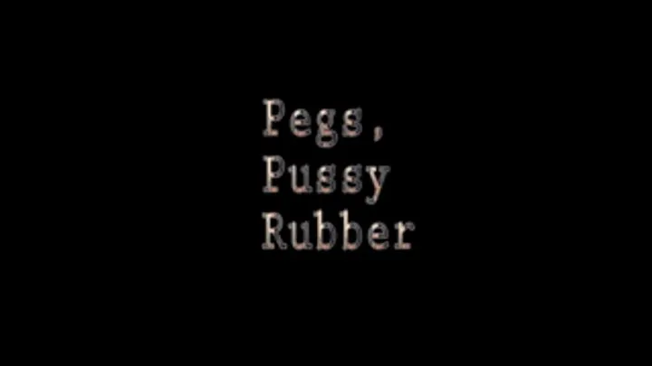 PEGS, PUSSY & RUBBER 1/3