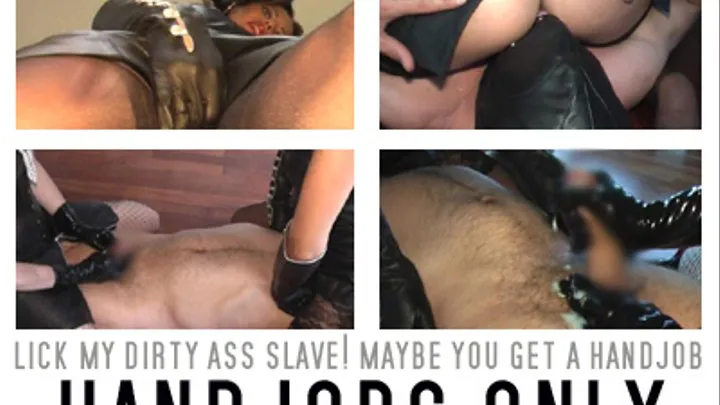 THJ: Lick my dirty ass, slave! And maybe you will get a handjob