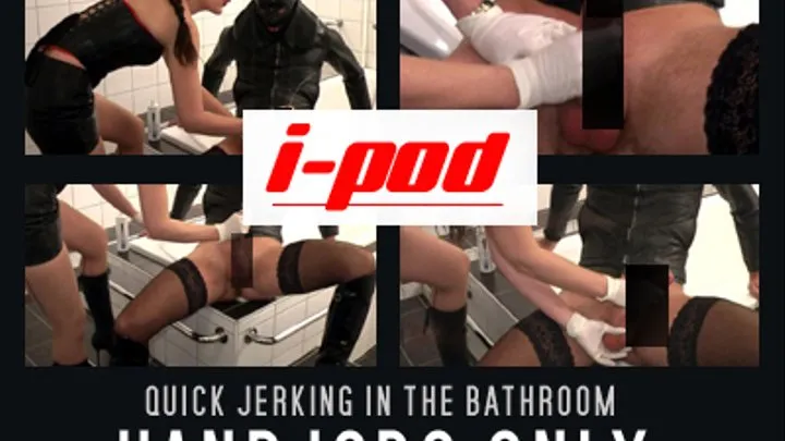 THJ: Quick jerking in the bathroom
