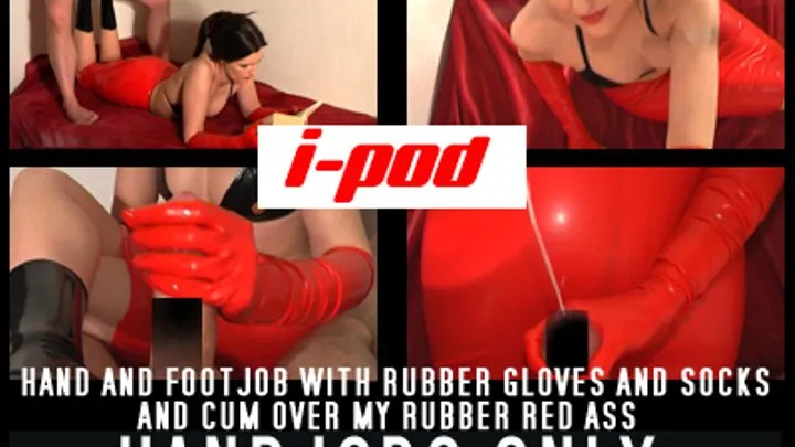 THE : Hand and Footjob with rubber gloves and socks and cum over my rubber ass I-Pod