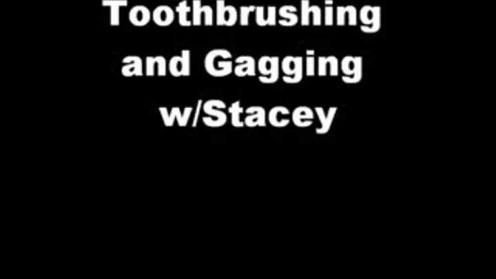 Toothbrushing and Gagging w Stacey