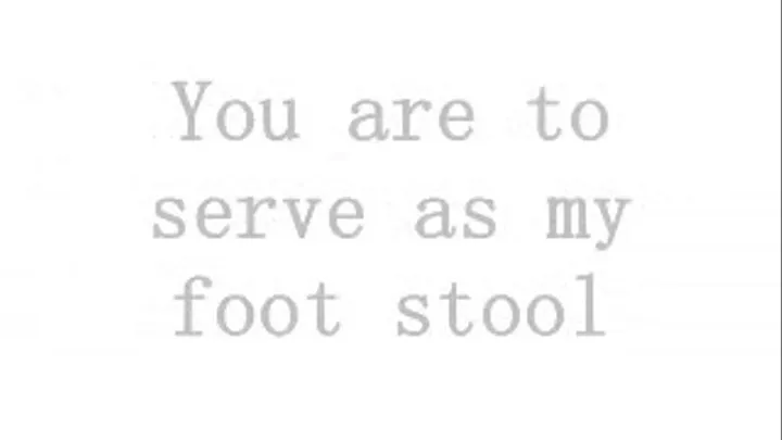 You Are To Serve As My Footstool